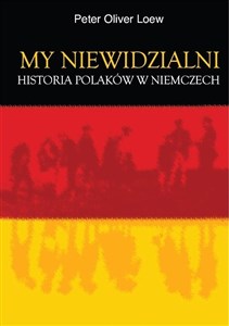 Obrazek My niewidzialni Historia Polaków w Niemczech