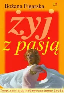 Obrazek Żyj z pasją Inspiracja do nadzwyczajnego życia