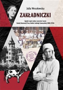Obrazek Zakładniczki. Zgoda i opór wobec wzorców i norm Szkoły Domowej Pracy Kobiet Jadwigi Zamoyskiej (1882-1914)