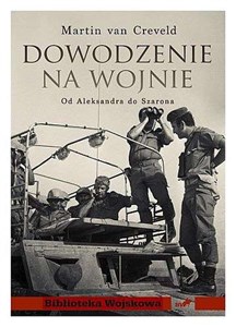 Obrazek Dowodzenie na wojnie Od Aleksandra do Szarona