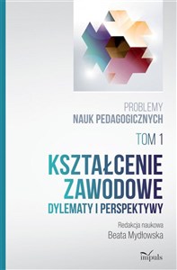 Bild von Kształcenie zawodowe Dylematy i perspektywy. Problemy nauk pedagogicznych. Tom 1