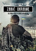 Polska książka : Zabić Ukra... - Marcin Ogdowski