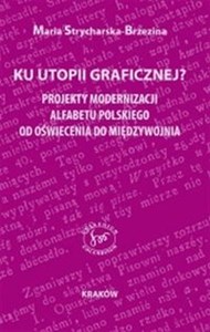 Bild von Ku utopii ortograficznej? Projekty modernizacji alfabetu polskiego od Oświecenia do Międzywojnia