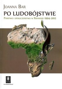 Obrazek Po ludobójstwie Państwo i społeczeństwo w Rwandzie 1994-2012