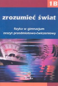 Obrazek Zrozumieć świat 1B Fizyka Zeszyt przedmiotowo-ćwiczeniowy Gimnazjum