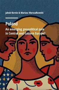 Obrazek Poland. An emerging geopolitical polein Central...