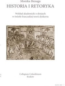 Obrazek Historia i retoryka Wykład akademicki o dziejach w świetle francuskiej teorii dyskursu