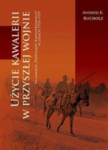 Obrazek Użycie kawalerii w przyszłej wojnie na łamach ‘Przeglądu Kawaleryjskiego’ w latach 1924-1939