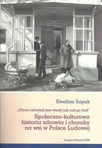 Bild von Społeczno-kulturowa historia zdrowia i choroby na wsi w Polsce Ludowej „Chory człowiek jest wtedy jak coś go boli