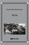 To tu - Irena Knapik-Machnowska - buch auf polnisch 