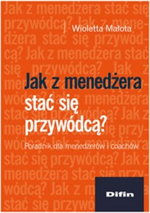 Obrazek Jak z menedżera stać się przywódcą? Poradnik dla menedżerów i coachów