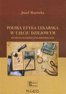 Obrazek Polska etyka lekarska w ujęciu dziejowym Studium filozoficzno-historyczne