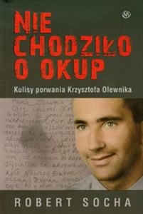 Obrazek Nie chodziło o okup Kulisy porwania Krzysztofa Olewnika