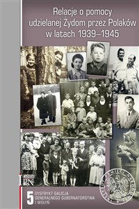 Obrazek Relacje o pomocy udzielanej Żydom przez Polaków w latach 1939-1945 Tom 5 Dystrykt Galicja Generalnego Gubernatorstwa i Wołyń