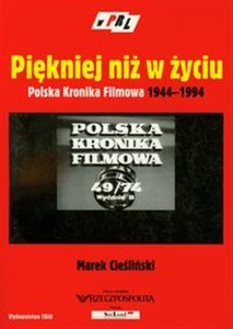 Obrazek Piękniej niż w życiu Polska Kronika Filmowa 1944-1994