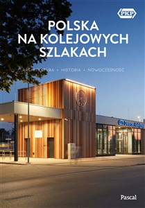 Obrazek Polska na kolejowych szlakach Architektura, historia, nowoczesność