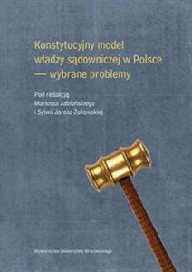 Obrazek Konstytucyjny model władzy sądowniczej w Polsce wybrane problemy