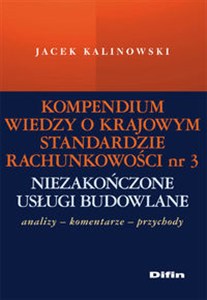 Obrazek Kompendium wiedzy o Krajowym Standardzie Rachunkowości 3 Niezakończone usługi budowlane Komentarze - analizy - przykłady