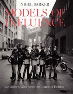 Bild von Models of Influence 50 Women Who Reset the Course of Fashion