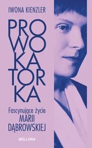 Obrazek Prowokatorka Fascynujące życie Marii Dąbrowskiej