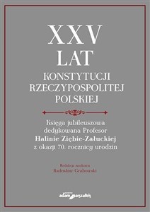 Obrazek XXV lat Konstytucji Rzeczypospolitej Polskiej. Księga jubileuszowa dedykowana Profesor Halinie Ziębie-Załuckiej z okazji 70 rocznicy urodzin