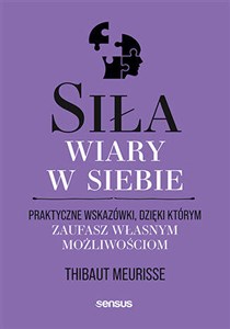 Obrazek Siła wiary w siebie. Praktyczne wskazówki, dzięki którym zaufasz własnym możliwościom