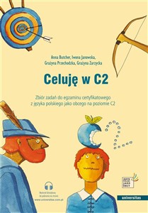 Obrazek Celuję w C2. Zbiór zadań do egzaminu certyfikatowego z języka polskiego jako obcego na poziomie C2