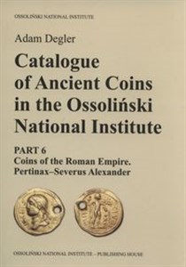 Bild von Catalogue of Ancient Coins in the Ossoliński National Institute Part 6: Coins of the Roman Empire. Pertinax–Severus Alexander