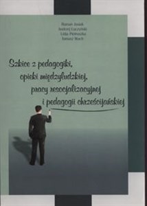 Obrazek Szkice z pedagogiki, opieki międzyludzkiej, pracy resocjalizacyjnej i dedagogii chrześcijańskiej