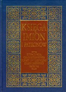 Obrazek Księga imion i patronów Etymologia, charakterystyka, formy obcojęzyczne, znani imiennicy, patroni