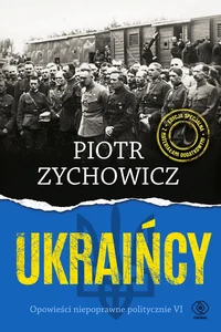 Obrazek Ukraińcy Opowieści niepoprawne politycznie VI