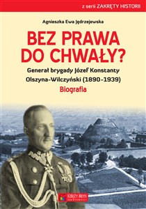 Bild von Bez prawa do chwały? Generał brygady Józef Konstanty Olszyna-Wilczyński (1890–1939)