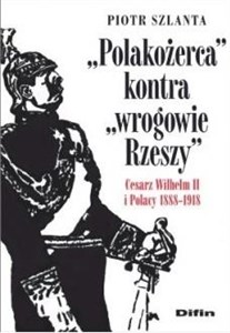 Bild von Polakożerca kontra wrogowie Rzeszy Cesarz Wilhelm II i Polacy 1888-1918