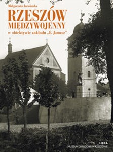 Obrazek Rzeszów międzywojenny w obiektywie zakładu E.Janusz
