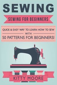 Bild von Sewing (5th Edition) Sewing For Beginners - Quick & Easy Way To Learn How To Sew With 50 Patterns for Beginners!