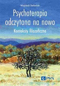 Obrazek Psychoterapia odczytana na nowo Konteksty filozoficzne