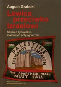 Obrazek Lewica przeciw Izraelowi Studia o zydowskim lewicowym antysyjonizmie