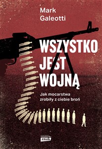 Obrazek Wszystko jest wojną Jak mocarstwa zrobiły z ciebie broń