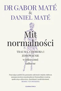 Obrazek Mit normalności Trauma, choroba i zdrowienie w toksycznej kulturze