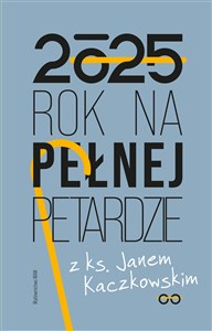 Obrazek Kalendarz 2025 Rok na pełnej petardzie z ks. Janem Kaczkowskim