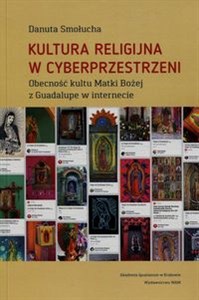 Obrazek Kultura religijna w cyberprzestrzeni Obecnośc kultu Matki Bożej z Guadalupe w internecie