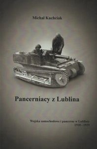 Bild von Pancerniacy z Lublina Wojska samochodowe i pancerne w Lublinie 1918-1939