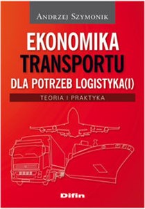 Obrazek Ekonomika transportu dla potrzeb logistyka(i) Teoria i praktyka