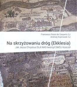 Obrazek Na skrzyżowaniu dróg (Ekklesia) Jak Jezus Chrystus dla nas tworzył swój Kościół