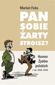 Obrazek Pan sobie zarty stroisz? Humor Żydów polskich z lat 1918 - 1939