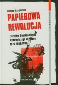 Obrazek Papierowa rewolucja Z dziejów drugiego obiegu wydawiczeo w Polsce 1976-1989/1990