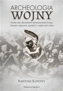 Bild von Archeologia wojny Studia nad uzbrojeniem barbarzyńskiej Europy okresu wpływów rzymskich i wędrówek ludów