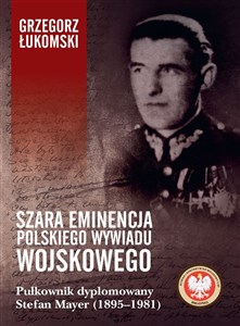 Bild von Szara eminencja polskiego wywiadu wojskowego Pułkownik dyplomowany Stefan Mayer (1895–1981)