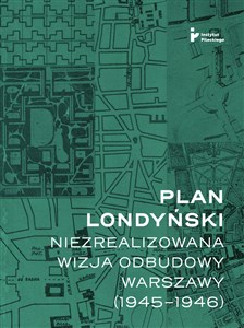 Bild von Plan londyński Niezrealizowana wizja odbudowy Warszawy 1945-1946