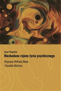 Obrazek Niezbadane rejony życia psychicznego Wyprawy Wilfreda Biona i Donalda Meltzera